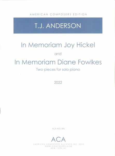 In Memoriam Joy Hickel ; In Memoriam Diane Fowlkes : Two Pieces For Solo Piano.