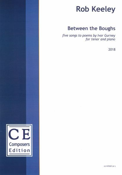 Between The Boughs - Five Songs To Poems by Ivor Gurney : For Tenor and Piano (2018) [Download].