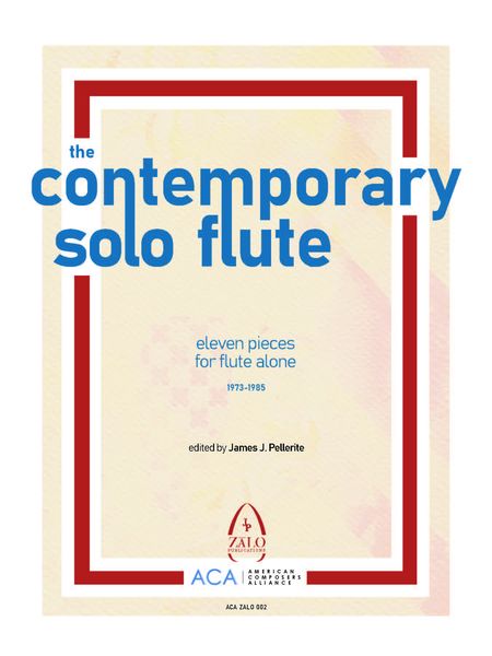 The Contemporary Solo Flute : 11 Pieces For Flute Alone (1973-1985) / Ed. James Pellerite.