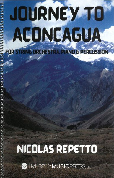 Journey To Aconcagua : For String Orchestra, Piano and Percussion.