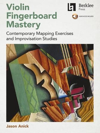 Violin Fingerboard Mastery : Contemporary Mapping Exercises and Improvisation Studies.
