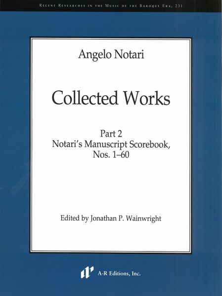 Collected Works, Part 2 : Notari's Manuscript Scorebook, Nos. 1-60 / Ed. Jonathan P. Wainwright.