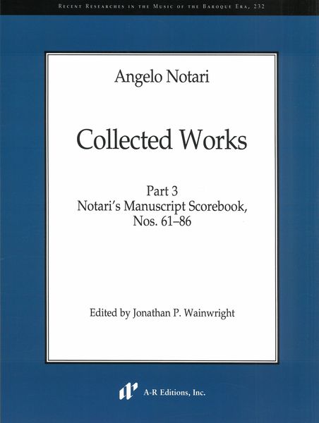 Collected Works, Part 3 : Notari's Manuscript Scorebook, Nos. 61-86 / Ed. Jonathan P. Wainwright.