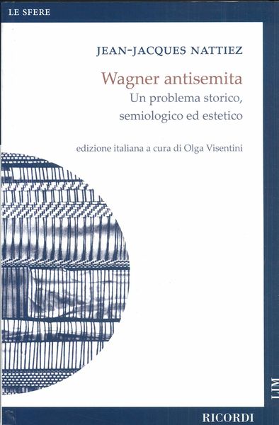 Wagner Antisemita : Un Problema Storico, Semiologico Ed Estetico / translated by Olga Visentini.