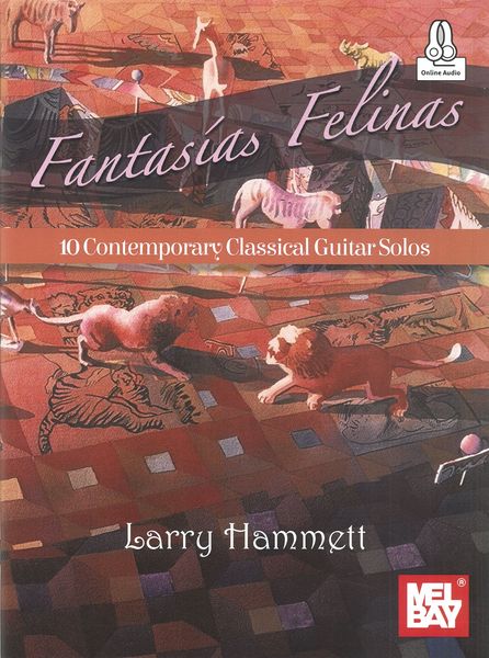Fantasias Felinas : 10 Contemporary Classical Guitar Solos.