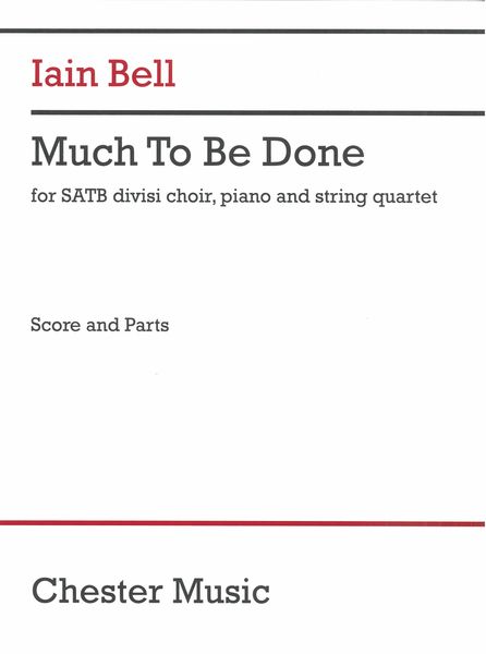 Much To Be Done : For SATB Divisi Choir, Piano and String Quartet (2019).
