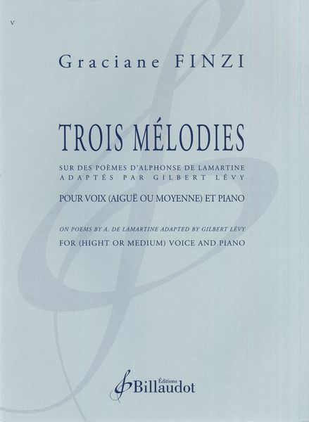 Trois Mélodies Sur Des Poèmes d'Alphonse De Lamartine : Pour Voix et Piano.