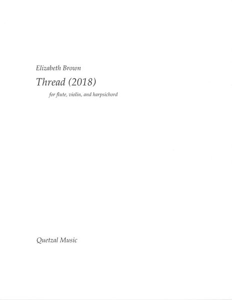 Thread : For Flute, Violin and Harpsichord (2018).