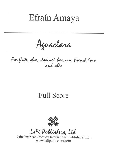 Aguaclara : For Flute, Oboe, Clarinet, Bassoon, French Horn, and Cello (2002).