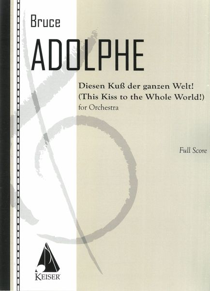 Diesen Kuß der Ganzen Welt! (This Kiss To The Whole World!) : For Orchestra.