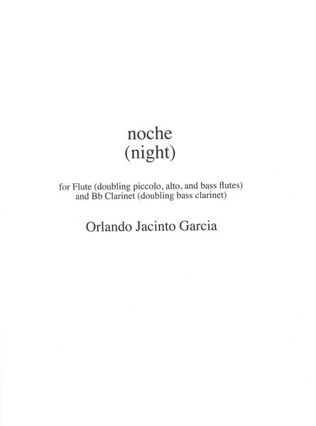 Noche (Night) : For Flute (Piccolo, Alto and Bass Flutes), and B Flat Clarinet (Bass Clarinet).