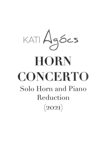 Horn Concerto : For Solo Horn and Chamber Orchestra (2021) - reduction For Horn and Piano.