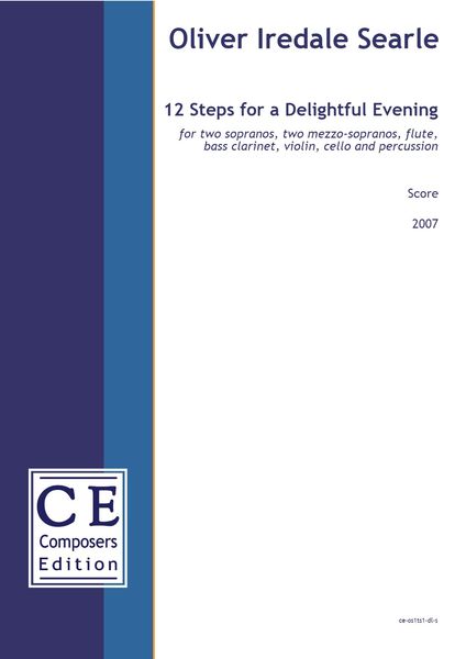 12 Steps For A Delightful Evening : For 2 Sopranos, 2 Mezzos, Flute, Bass Cl., Violin, Cello & Perc