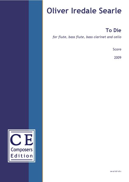 To Die : For Flute, Bass Flute, Bass Clarinet and Cello (2009) [Download].