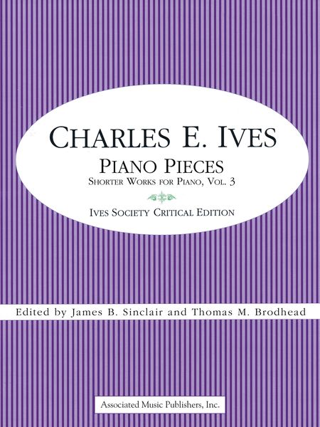 Piano Pieces : Shorter Works For Piano, Vol. 3 / Ed. James B. Sinclair and Thomas M. Brodhead.