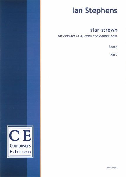 Star-Strewn : For Clarinet In A, Cello and Double Bass (2017) [Download].