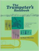 Trumpeter's Handbook : A Comprehensive Guide To Playing and Teaching The Trumpet.