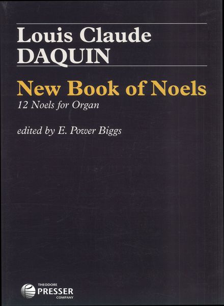 New Book of Noels : 12 Noels For Organ / edited by E. Power Biggs.