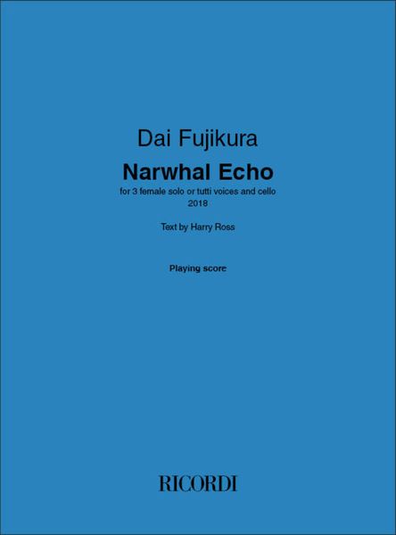 Narwhal Echo : For 3 Female Solo Or Tutti Voices and Cello (2018).