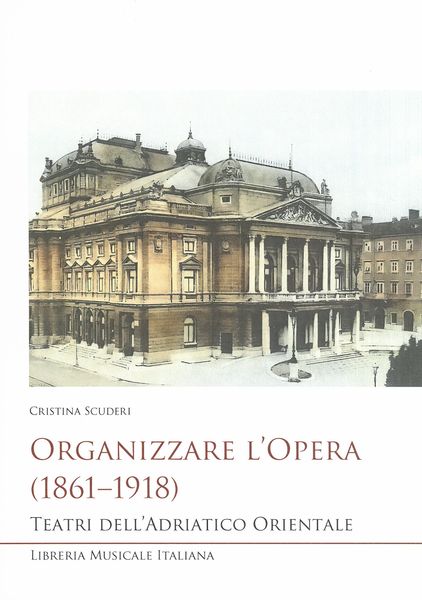 Organizzare l'Opera (1861-1918) : Teatri Dell'adriatico Orientale.