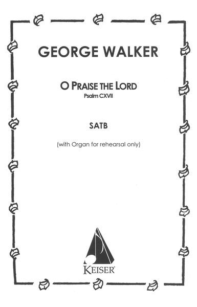 O Praise The Lord (Psalm 117) : For SATB A Cappella.