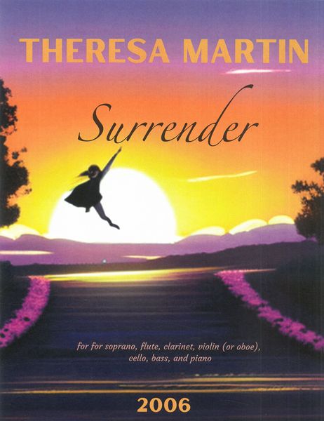 Surrender : For Soprano, Flute, Clarinet, Violin (Or Oboe), Cello, Bass and Piano (2006).