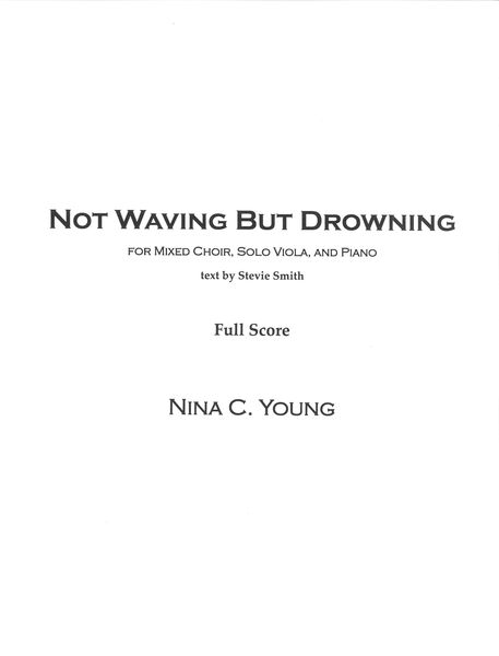 Not Waving But Drowning : For Mixed Choir, Solo Viola and Piano (2009).