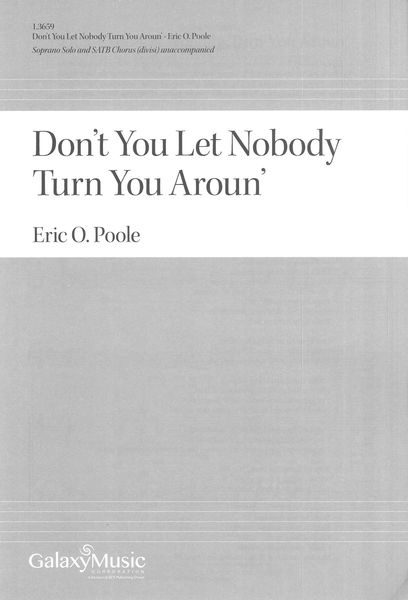 Don't You Let Nobody Turn You Aroun' : For Soprano Solo and SATB Chorus (Divisi) Unaccompanied.