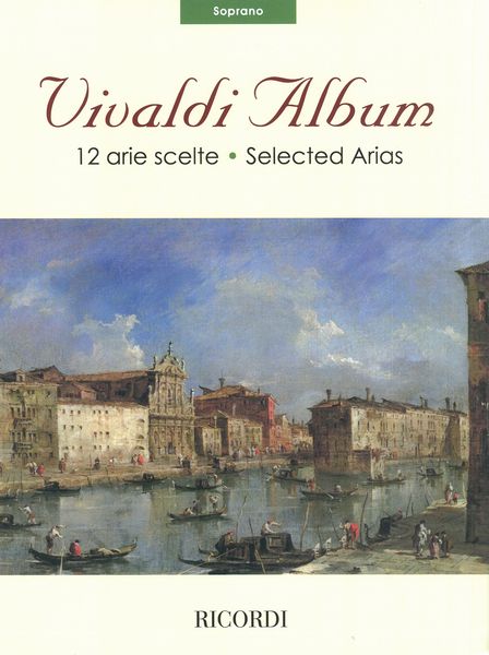 Vivaldi Album : Selected Arias For Soprano / edited by Alessandro Borin.
