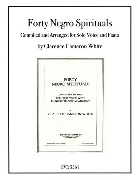 Forty Negro Spirituals / compiled and arranged For Solo Voice With Piano by Clarence Cameron White.