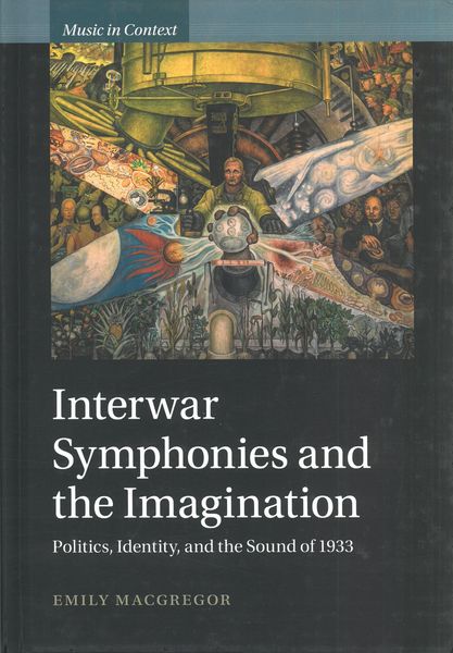 Interwar Symphonies and The Imagination : Politics, Identity, and The Sound of 1933.