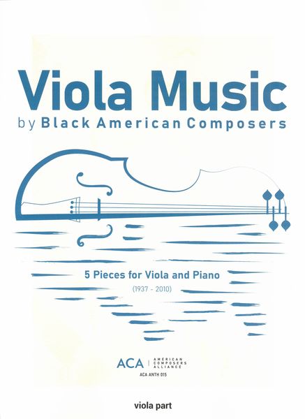 Viola Music by Black American Composers : 5 Pieces For Viola and Piano (1937-2010) / Ed. Henry Gale.