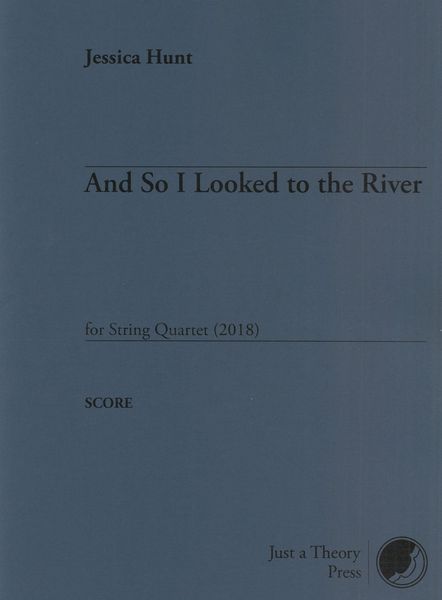And So I Looked To The River : For String Quartet (2018).