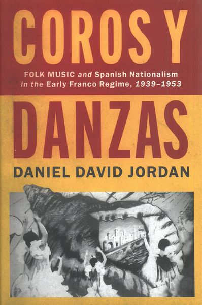 Coros Y Danzas : Folk Music and Spanish Nationalism In The Early Franco Regime (1939-1953).