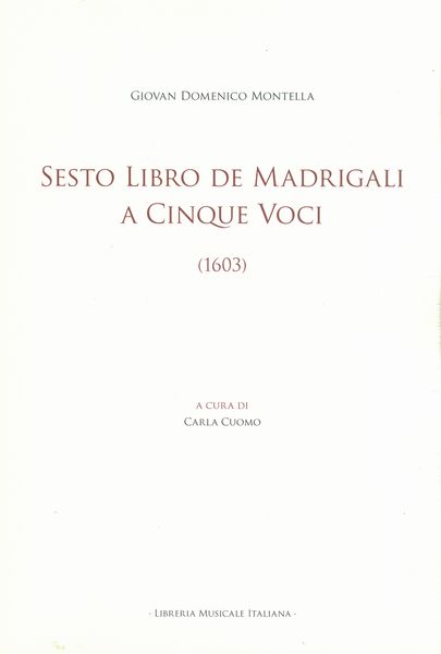 Sesto Libro De Madrigali A Cinque Voci (1603) / edited by Carla Cuomo.