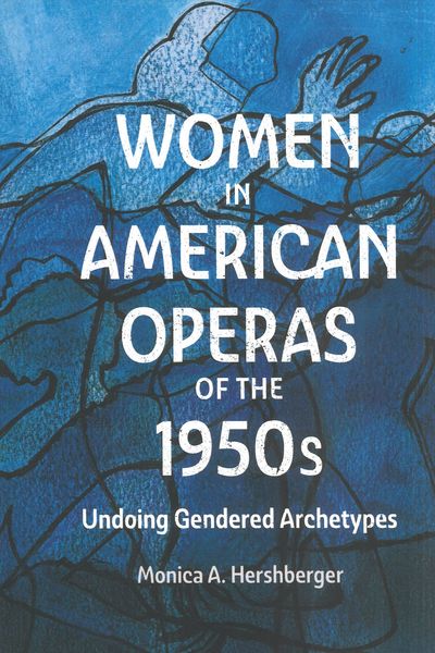 Women In American Operas of The 1950s : Undoing Gendered Archetypes.