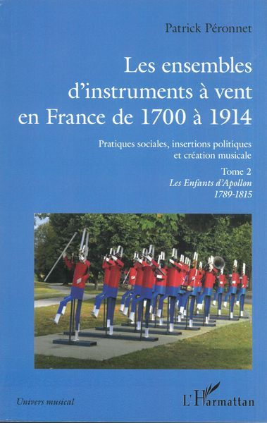 Ensembles d'Instruments à Vent En France De 1700 à 1914, Tome 2.