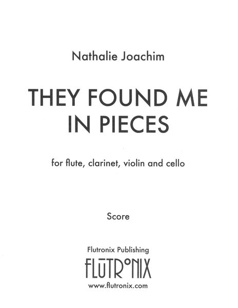 They Found Me In Pieces : For Flute, Clarinet, Violin and Cello (2021).