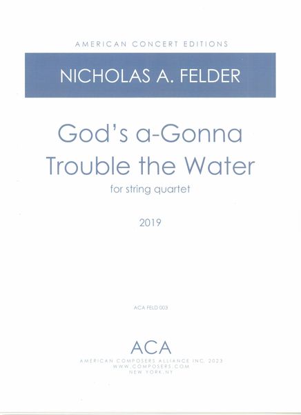 God's A-Gonna Trouble The Water : For String Quartet (2019).