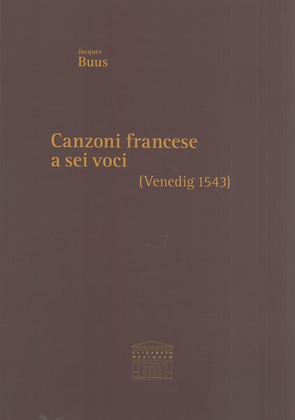 Canzoni Francese A Sei Voci (Venedig 1543) / edited by Christoph Flamm and Lars Opfermann.