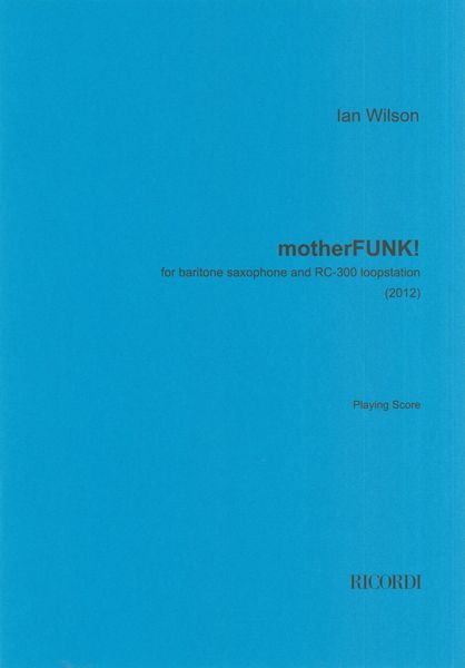 Motherfunk! : For Baritone Saxophone and Rc-300 Loopstation (2012).