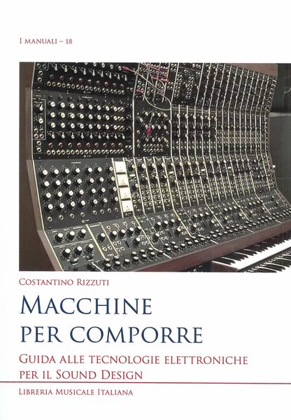 Macchine Per Comporre : Guida Alle Tecnologie Elettroniche Per Il Sound Design.