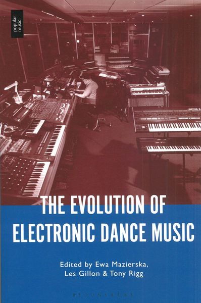 Evolution of Electronic Dance Music / Ed. Ewa Mazierska, Les Gillon and Tony Rigg.