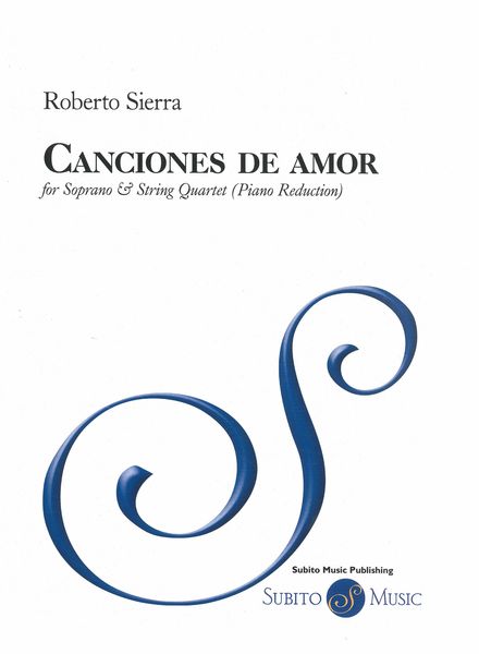 Canciones De Amor : For Soprano and String Quartet (2019) - Piano reduction.