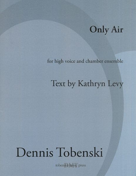 Only Air : For High Voice and Chamber Ensemble (2011-2013).