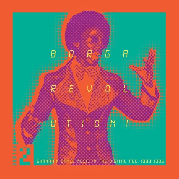Borga Revolution! Ghanaian Dance Music In The Digital Age, 1983-1996 (Volume 2).
