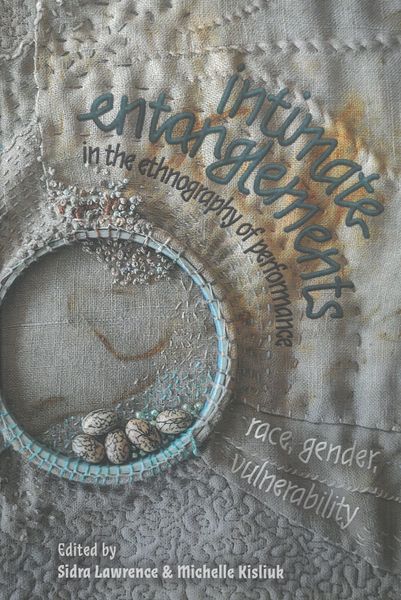 Intimate Entanglements In The Ethnography of Performance : Race, Gender, Vulnerability.