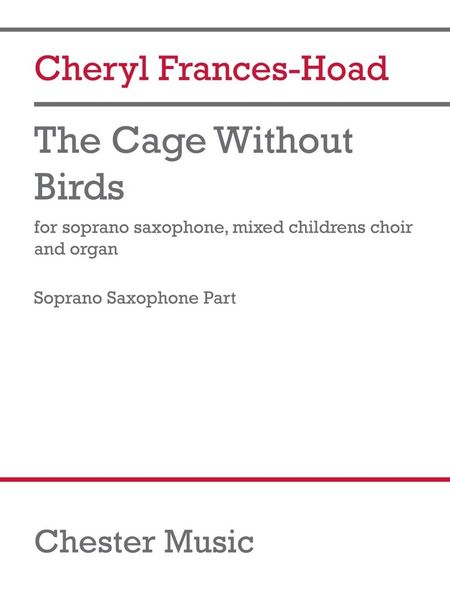 Cage Without Birds : For Soprano Saxophone, Mixed Childrens Choir and Organ.