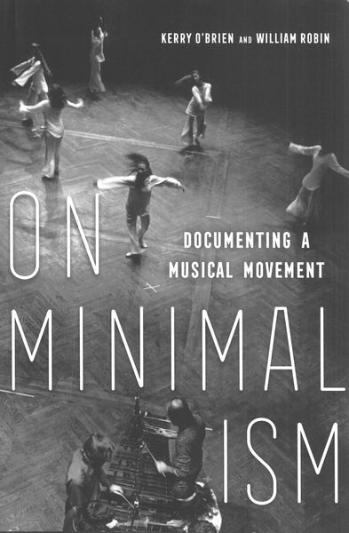On Minimalism : Documenting A Musical Movement.
