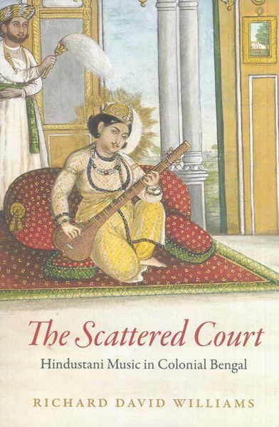 Scattered Court : Hindustani Music In Colonial Bengal.